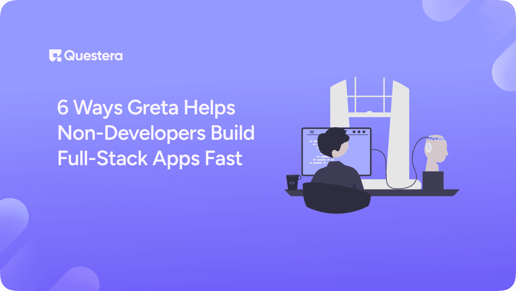 6 Ways Greta Helps Non-Developers Build Full-Stack Apps Fast
