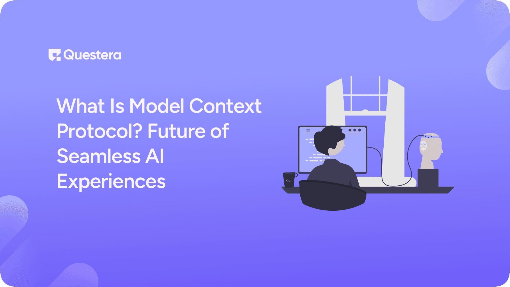 What Is Model Context Protocol? Future of Seamless AI Experiences