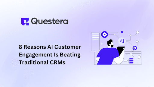 8 Reasons AI Customer Engagement Is Beating Traditional CRMs