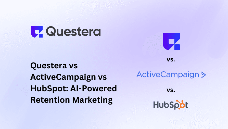 Questera vs ActiveCampaign vs HubSpot: AI-Powered Retention Marketing