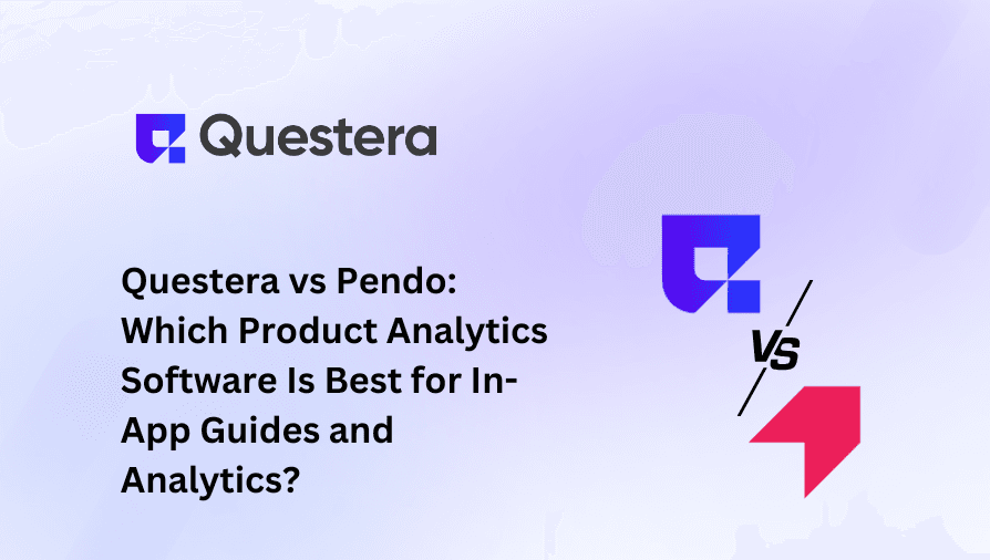 Questera vs Pendo: Which Product Analytics Software Is Best for In-App Guides and Analytics?