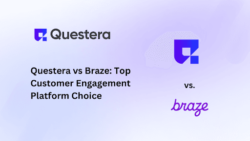 5 Reasons Why Companies Are Switching from Braze to Questera for 10x Faster Engagement
